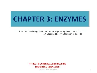 CHAPTER 3: ENZYMES Shuler, M. L. and Kargi. (2002). Bioprocess Engineering: Basic Concept. 2 nd Ed.
