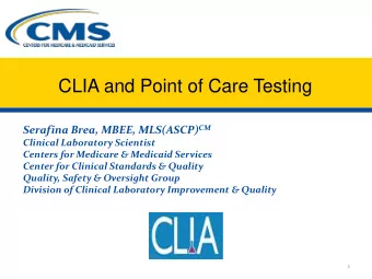 CLIA and Point of Care Testing Serafina Brea, MBEE, MLS(ASCP) CM  Clinical Laboratory Scientist