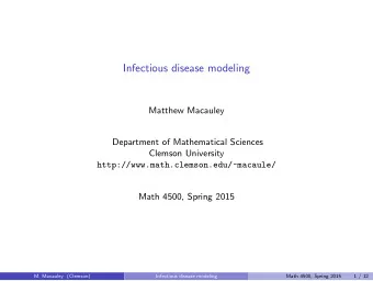 Infectious disease modeling  Matthew Macauley  Department of Mathematical Sciences  Clemson