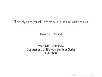 The dynamics of infectious disease outbreaks  Jonathan Dushoff  McMaster University  Department of