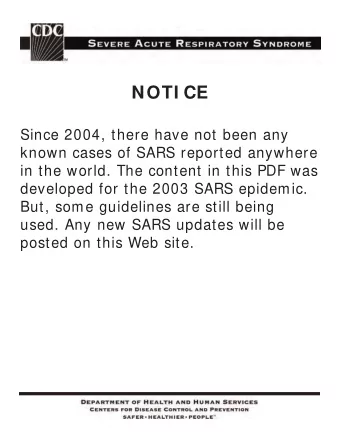 NOTI CE  Since 2004, there have not been any  known cases of SARS reported anywhere  in the world.