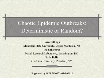 Chaotic Epidemic Outbreaks:  Deterministic or Random?  Lora Billings  Montclair State University,