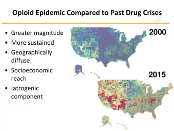 Opioid Epidemic Compared to Past Drug Crises  2000  Greater magnitude  More sustained