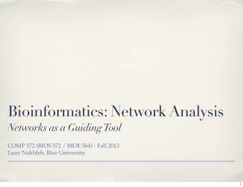 Bioinformatics: Network Analysis  Networks as a Guiding Tool  COMP 572 (BIOS 572 / BIOE 564) - Fall