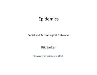 Epidemics  Social and Technological Networks  Rik Sarkar  University of Edinburgh, 2017.  Spread of