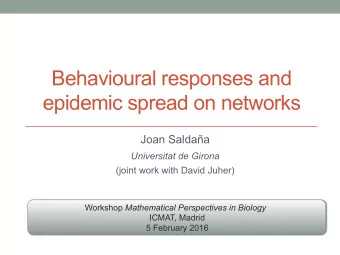 Behavioural responses and  epidemic spread on networks  Joan Saldaa Universitat de Girona  (joint
