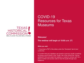 COVID-19  Resources for Texas  Museums  Welcome!  The webinar will begin at 10:00 a.m. CT.  While