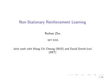 Non-Stationary Reinforcement Learning  Ruihao Zhu  MIT IDSS  Joint work with Wang Chi Cheung (NUS)