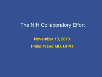The NIH Collaboratory  Effort  November 18, 2010  Philip Wang MD, DrPH  NIHs Major Opportunities
