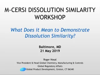 M-CERSI DISSOLUTION SIMILARITY  WORKSHOP  What Does it Mean to Demonstrate  Dissolution Similarity?