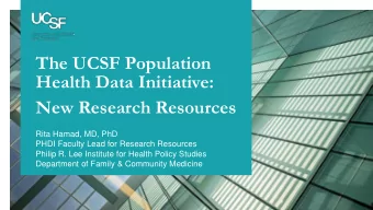 The UCSF Population  Health Data Initiative:  New Research Resources  Rita Hamad, MD, PhD  PHDI
