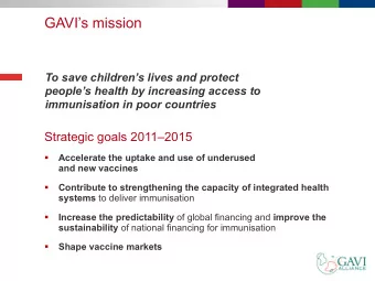 GAVIs mission  To save childrens lives and protect  peoples health by increasing access to