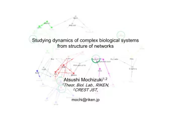 Studying dynamics of complex biological systems  from structure of networks Atsushi Mochizuki 1,2 1