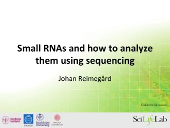 Small  RNAs  and  how  to  analyze   them  using  sequencing   Johan