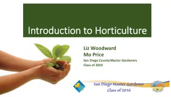 In  Introduction to Horticulture  Liz Woodward  Mo Price  San Diego County Master Gardeners  Class