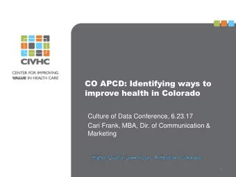 CO APCD: Identifying ways to  improve health in Colorado  Culture of Data Conference, 6.23.17  Cari