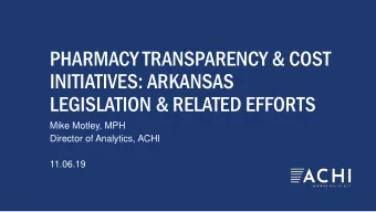 PHARMACY TRANSPARENCY &amp; COST  INITIATIVES: ARKANSAS  LEGISLATION &amp; RELATED EFFORTS  Mike
