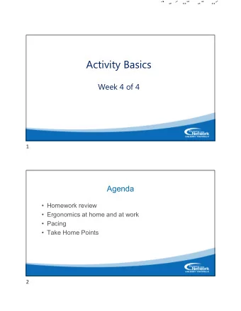 Activity Basics  1  Week 4 of 4  CALGARY FOOTHILLS  1  Agenda   Homework review   Ergonomics
