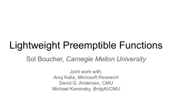 Lightweight Preemptible Functions Sol Boucher, Carnegie Mellon University  Joint work with: Anuj