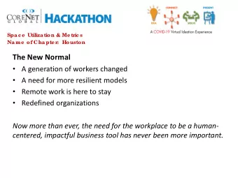 The New Normal  A generation of workers changed  A need for more resilient models  Remote