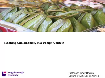 Teaching Sustainability in a Design Context  Professor  Tracy Bhamra  Loughborough Design School