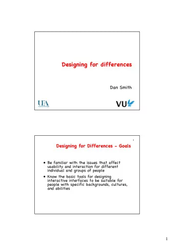 Designing for differences  Dan Smith  2  Designing for Differences - Goals   Be familiar with