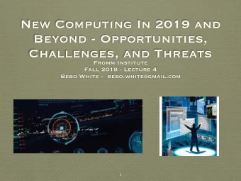 New Computing In 2019 and  Beyond - Opportunities,  Challenges, and Threats  Fromm Institute  Fall
