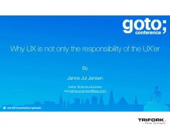 Why UX is not only the responsibility of the UXer  By  Janne Jul Jensen twitter @JanneJulJensen