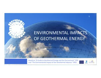 ENVIRONMENTAL IMPACTS  OF GEOTHERMAL ENERGY  OF GEOTHERMAL ENERGY  Based on A Guide to