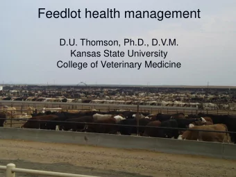 Feedlot health management  D.U. Thomson, Ph.D., D.V.M.  Kansas State University  College of