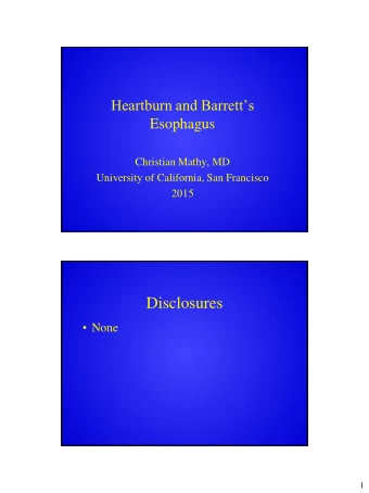 Disclosures  None  1  Heartburn and Barretts  Esophagus  Heartburn and GERD  GERD