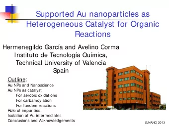 Supported Au nanoparticles as  Heterogeneous Catalyst for Organic  Reactions  Hermenegildo Garca