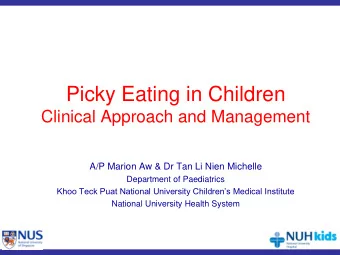 Picky Eating in Children  Clinical Approach and Management  A/P Marion Aw &amp; Dr Tan Li Nien