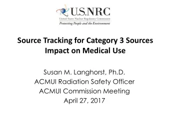 Source Tracking for Category 3 Sources  Impact on Medical Use  Susan M. Langhorst, Ph.D.  ACMUI