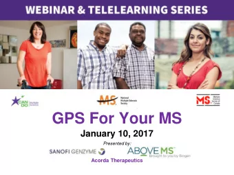 GPS For Your MS  January 10, 2017  Presented by:  Acorda Therapeutics  How to Ask Questions  During