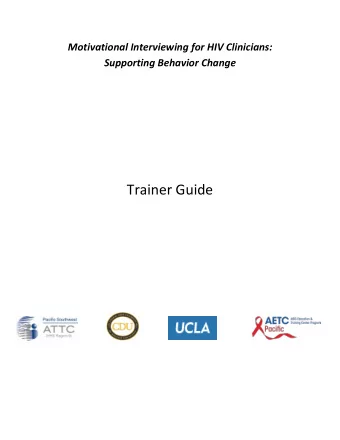 Trainer Guide  Motivational Interviewing for HIV Clinicians: Supporting Behavior Change  Table of