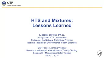HTS and Mixtures:  Lessons Learned  Michael DeVito, Ph.D.  Acting Chief NTP Laboratories  Division