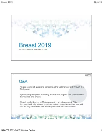 Breast 2019  2019-2020 NAACCR W EBINAR SERIES  2  Q&amp;A  Please submit all questions concerning