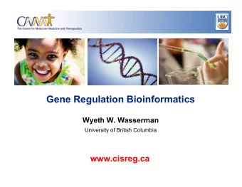 Gene Regulation Bioinformatics  Wyeth W. Wasserman  University of British Columbia  www.cisreg.ca