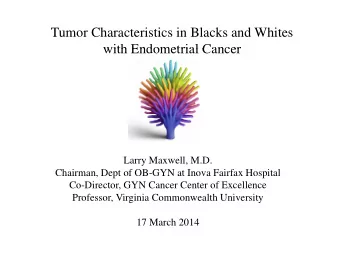 Tumor Characteristics in Blacks and Whites  with Endometrial Cancer  with Endometrial Cancer  Larry