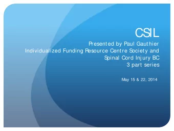 CS  IL  Presented by Paul Gauthier  Individualized Funding Resource Centre S  ociety and  S  pinal