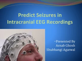 -Presented By  Arnab Ghosh  Shubhangi Agarwal  Epilepsy is a brain disorder in which clusters of