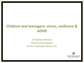 ADHD  Dr Bettina Hohnen  Clinical Psychologist  Senior Teaching Fellow, UCL  Plan for this