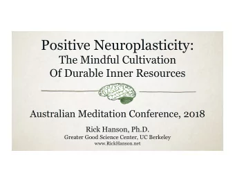 Of Durable Inner Resources  Australian Meditation Conference, 2018  Rick Hanson, Ph.D.  Greater