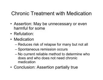 Chronic Treatment with Medication   Assertion: May be unnecessary or even  harmful for some