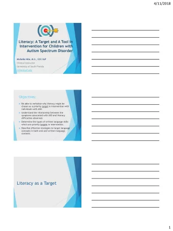 Literacy as a Target  1  4/11/2018  Why focus on literacy?  WRITING  READING  COMPREHENSION