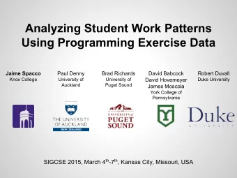 Analyzing Student Work Patterns  Using Programming Exercise Data  Jaime Spacco  Paul Denny  Brad