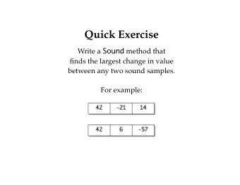 Quick Exercise Write a Sound method that  finds the largest change in value  between any two sound