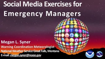 Social Media Exercises for  Emergency Managers  Megan L. Syner  Warning Coordination Meteorologist