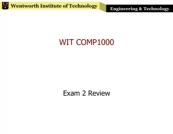 WIT COMP1000  Exam 2 Review  Wentworth Institute of Technology  Engineering &amp; Technology